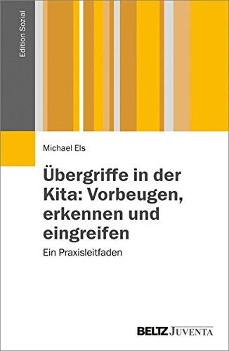 Übergriffe in der Kita: Vorbeugen, erkennen und eingreifen: Ein Praxisleitfaden (Edition Sozial)