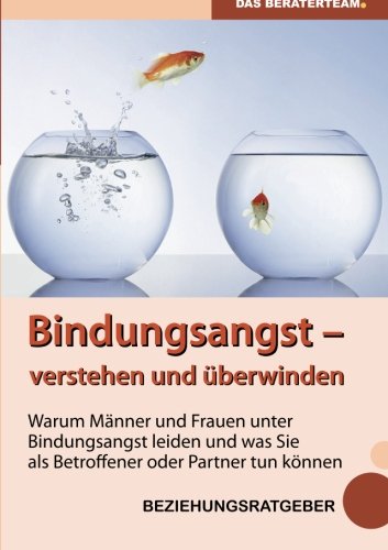 Bindungsangst verstehen und überwinden: Warum Männer und Frauen unter Beziehungsangst leiden und was Sie als Betroffener oder Partner tun können