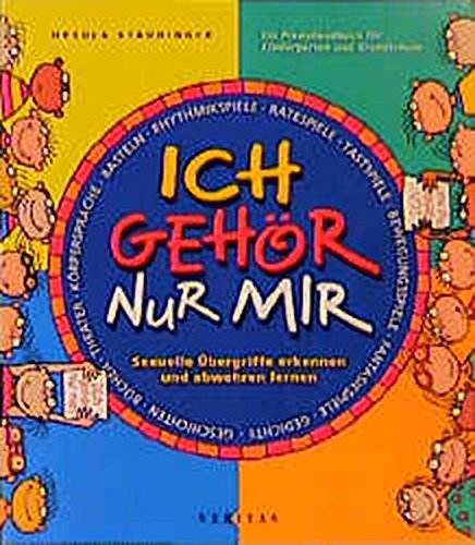 Ich gehör nur mir: Sexuelle Übergriffe erkennen und abwehren lernen. Ein Praxishandbuch für Kindergarten und Grundschule