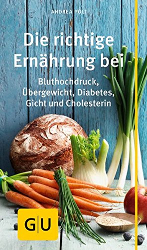 Die richtige Ernährung bei: Bluthochdruck, Übergewicht, Diabetes, Gicht, Cholesterin (GU Gesundheits-Kompasse)