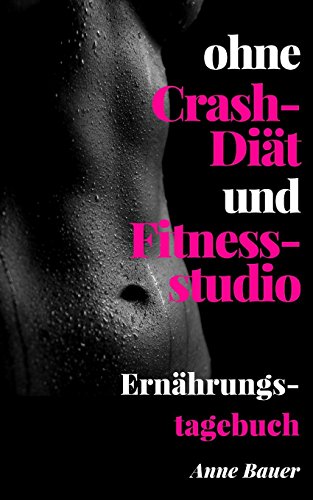 ohne Crash-Diät und Fitnessstudio Ernährungstagebuch