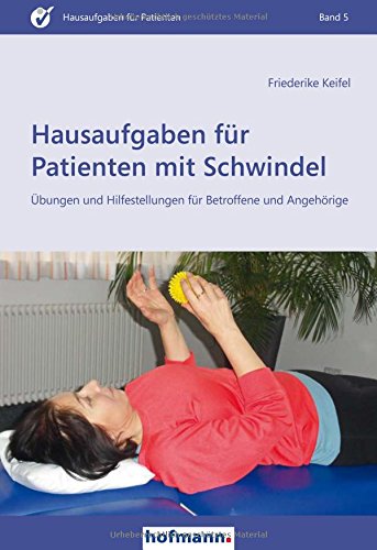 Hausaufgaben für Patienten mit Schwindel: Übungen und Hilfestellungen für Beroffene und Angehörige