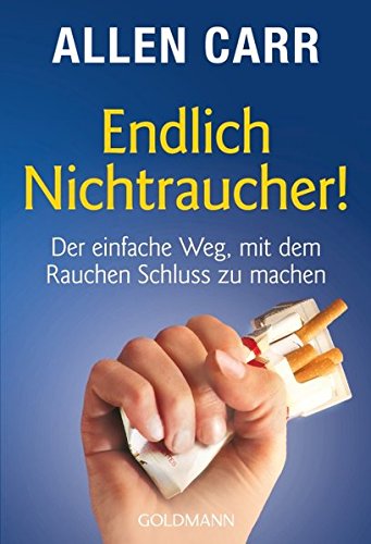 Endlich Nichtraucher! Der einfache Weg, mit dem Rauchen Schluss zu machen