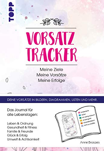 Vorsatz Tracker. Meine Ziele - Meine Vorsätze - Meine Erfolge: Das Journal für alle Lebenslagen zum Selbstausfüllen. Leben, Ordnung, Gesundheit, ... der Tracker und für eigene Vorsätze